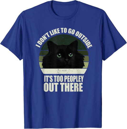 I Don't Like To Go Outside It's Too Peopley Out There Cat T-Shirt - T-Shirt | Royal