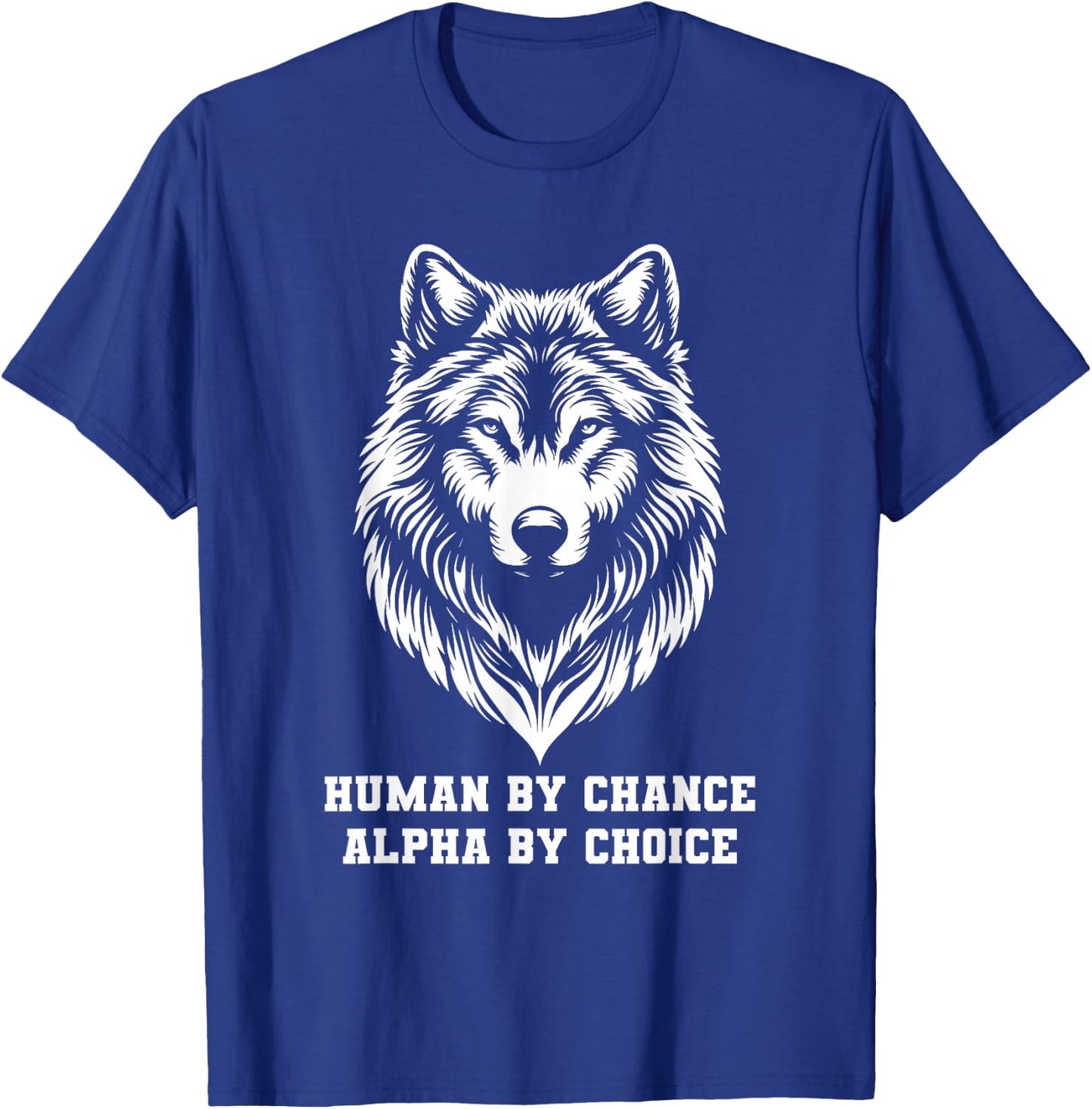 Human By Chance Alpha By Choice Alpha Wolf Women T-Shirt - T-Shirt | Royal