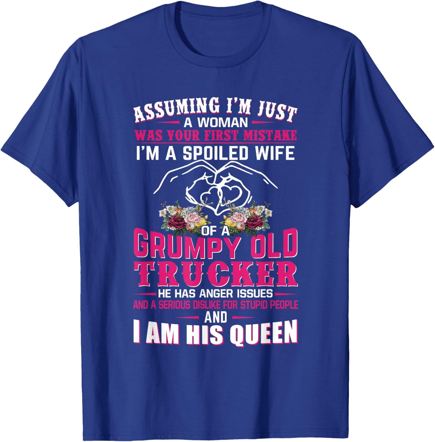 Assuming Woman I'm A Spoiled Wife of A Grumpy Old Trucker T-Shirt - T-Shirt | Royal