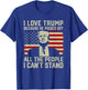 I Love Trump Because He Pisses Off All People I Can't Stand T-Shirt - T-Shirt | Royal