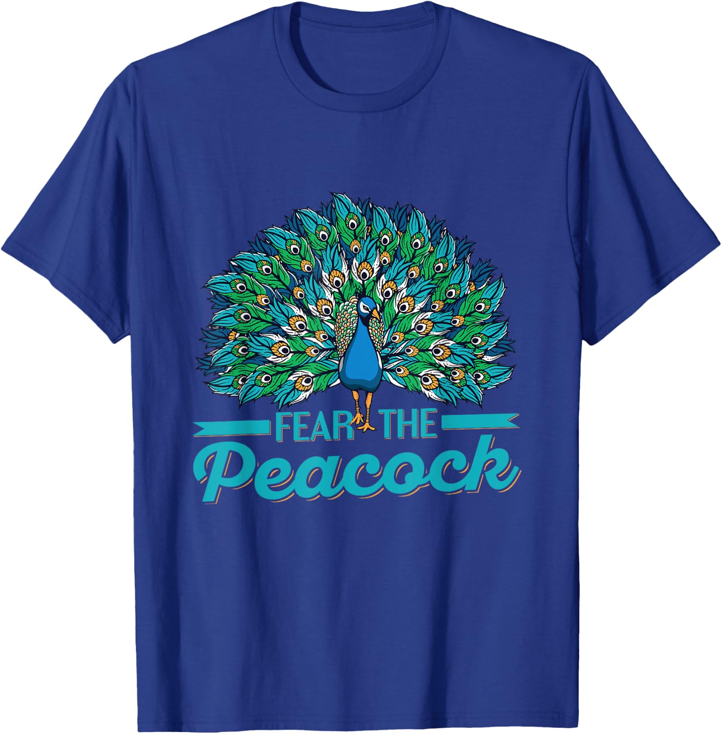 Fear the peacock Quote for a Peacock lover T-Shirt - T-Shirt | Royal