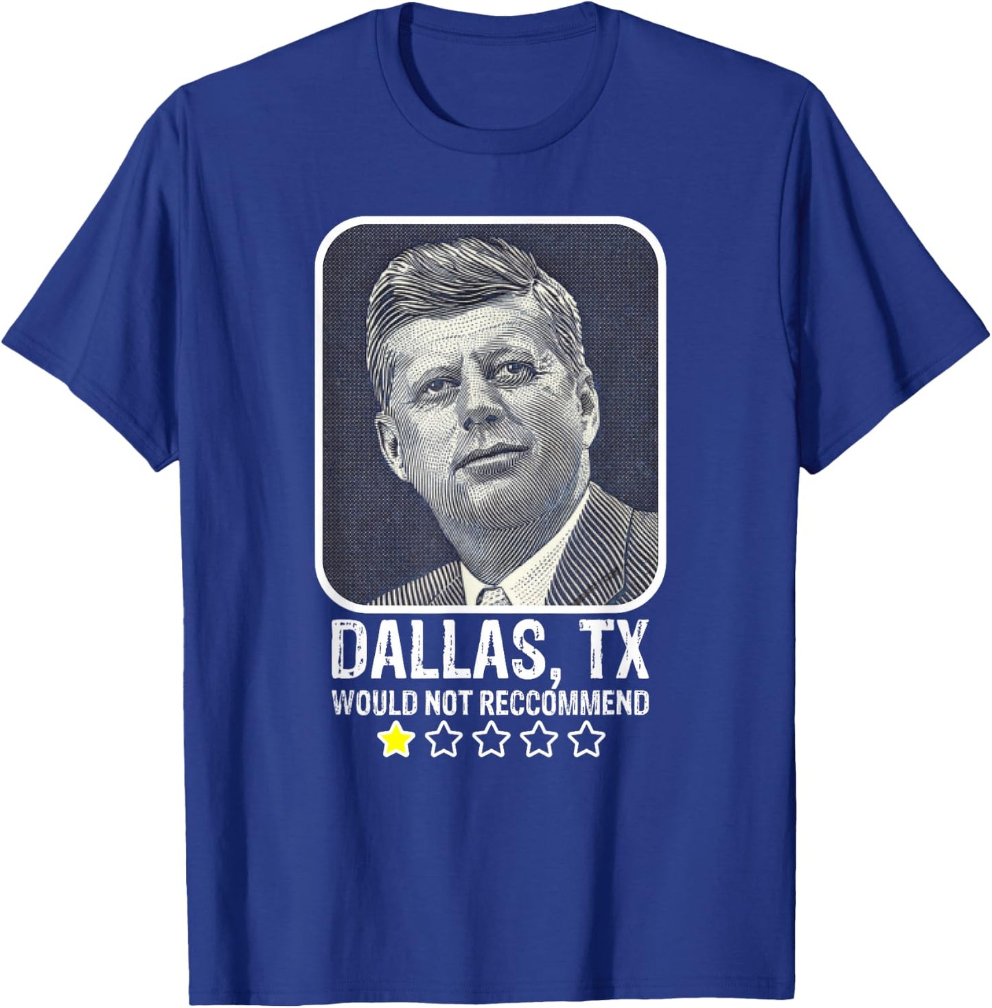 Dallas Texas Would Not Recommend President Kennedy JFK T-Shirt - T-Shirt | Royal