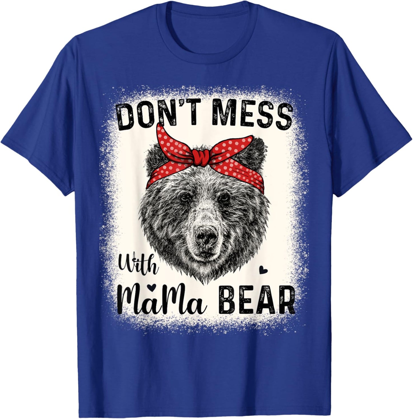 Don't Mess with Mama Bear Funny Mom Bleached Mothers Day T-Shirt - T-Shirt | Royal