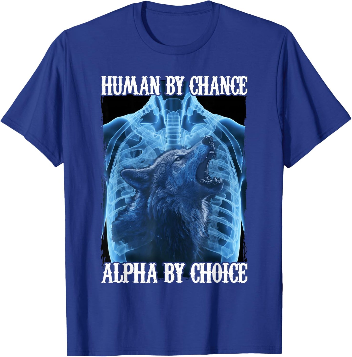 Wolf Human By Chance Alpha By Choice T-Shirt - T-Shirt | Royal