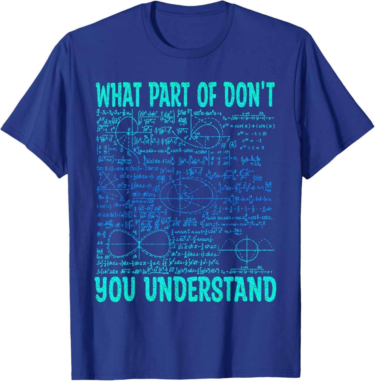 What Part Of Don't You Understand | Funny Math Teacher Gifts T-Shirt - T-Shirt | Royal