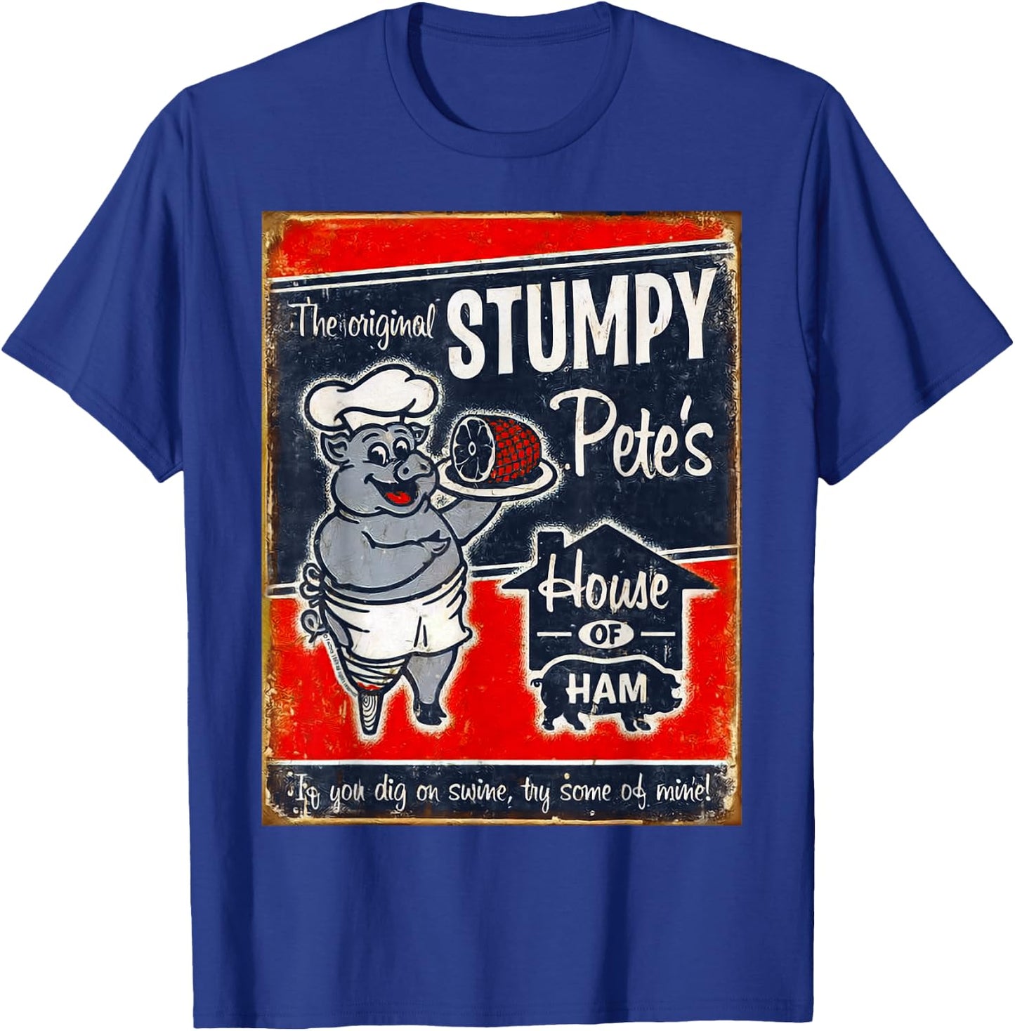 Stumpy Pete's House Of Ham | "Dig swine? Try some of mine!" T-Shirt - T-Shirt | Royal