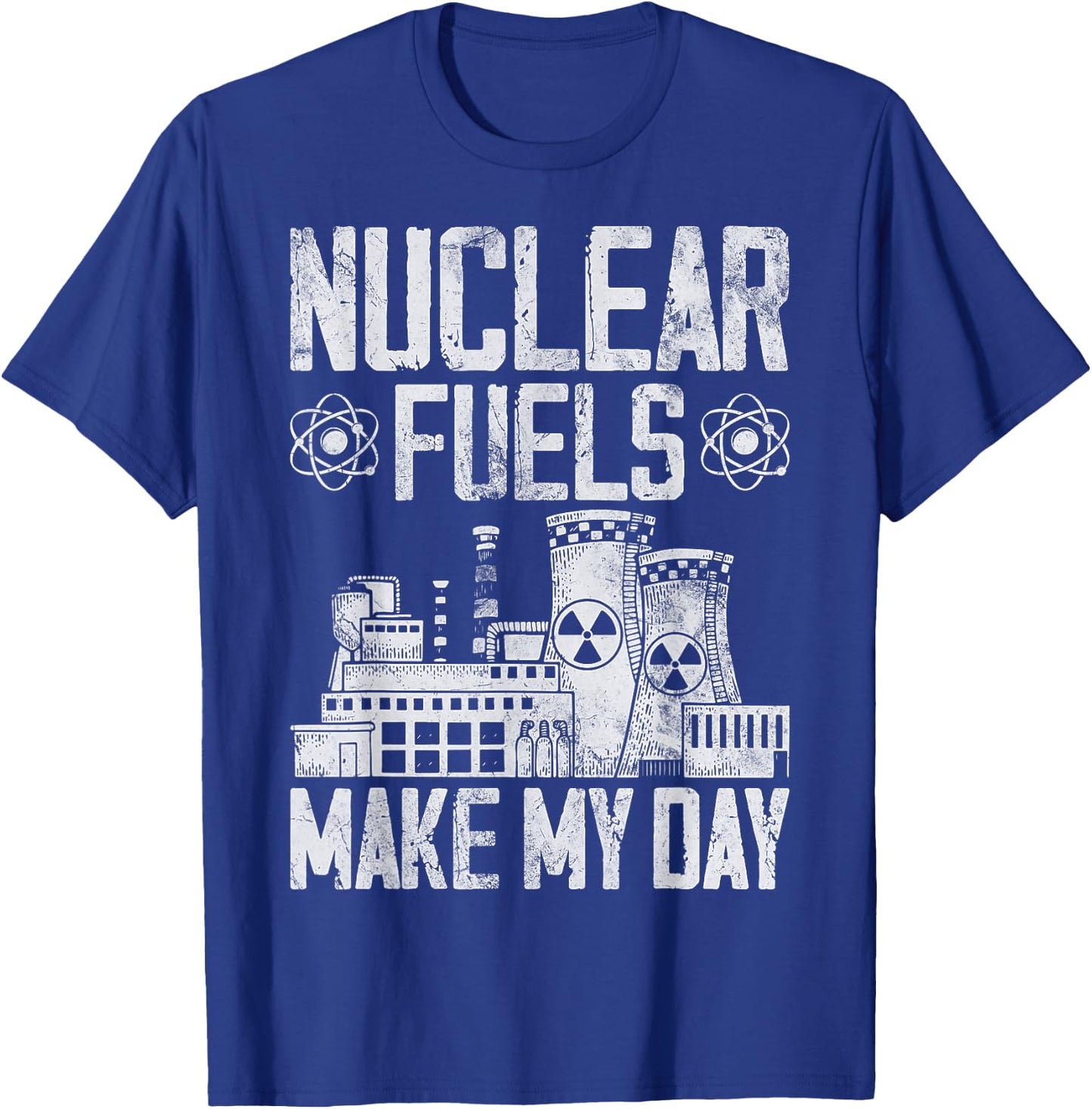 Nuclear Fuels Make My Day Nuclear Power Plant Nuclear Power T-Shirt - T-Shirt | Royal