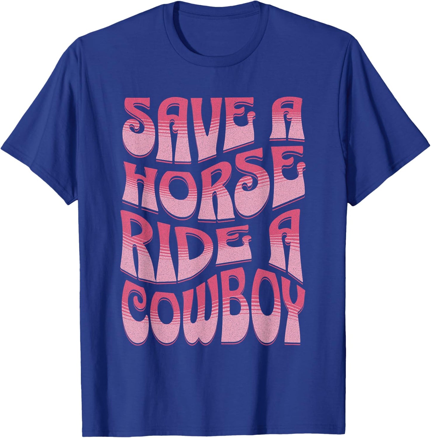 Save A Horse Ride A Cowboy Rodeo Apparel Horseback Riding T-Shirt - T-Shirt | Royal