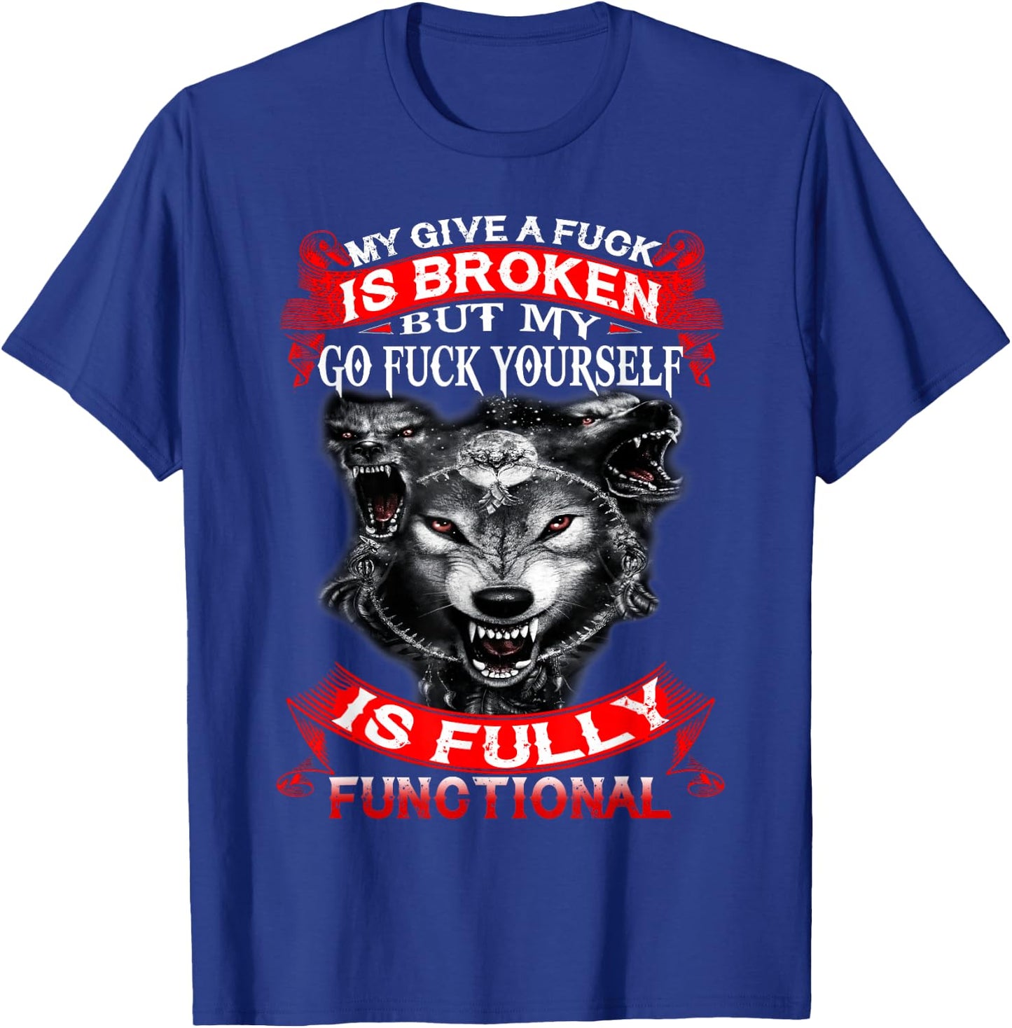 My Give A Fuck Is Broken But My Go Fuck Yourself Wolf Lover T-Shirt - T-Shirt | Royal