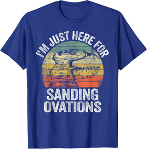 I'm Just Here For Sanding Ovations Pun Vintage Woodworking T-Shirt - T-Shirt | Royal