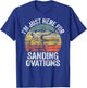 I'm Just Here For Sanding Ovations Pun Vintage Woodworking T-Shirt - T-Shirt | Royal