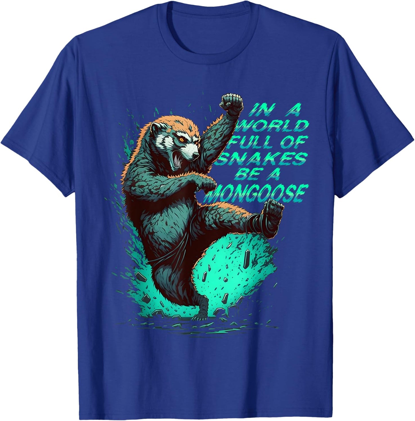 In a World Full of Snakes Be a Mongoose Funny Animal T-Shirt - T-Shirt | Royal