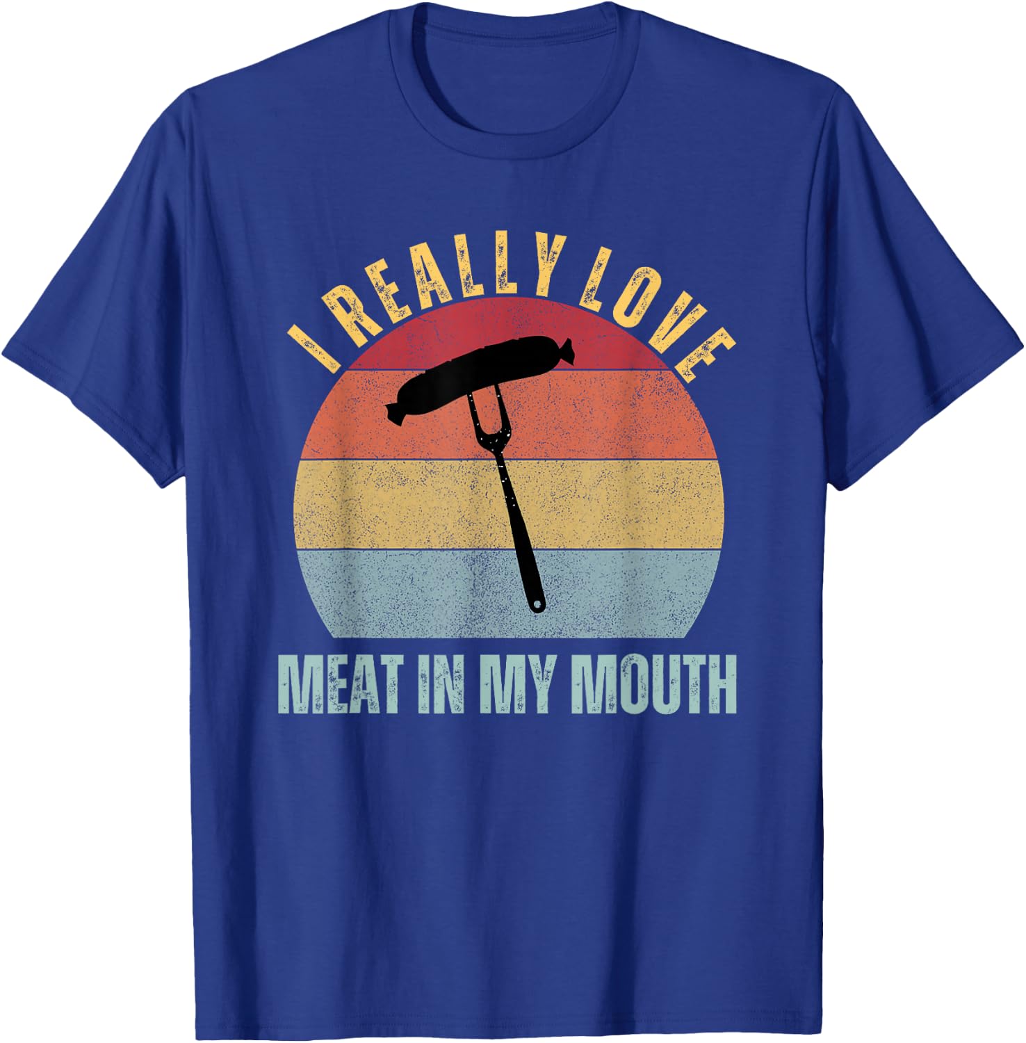I Really Love Meat In My Mouth Funny Adult Humor BBQ T-Shirt - T-Shirt | Royal