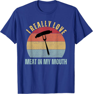 I Really Love Meat In My Mouth Funny Adult Humor BBQ T-Shirt - T-Shirt | Royal