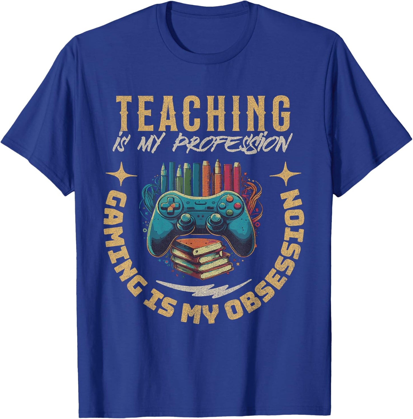 Teaching My Profession Gaming is My Obsession Teacher Gamer T-Shirt - T-Shirt | Royal
