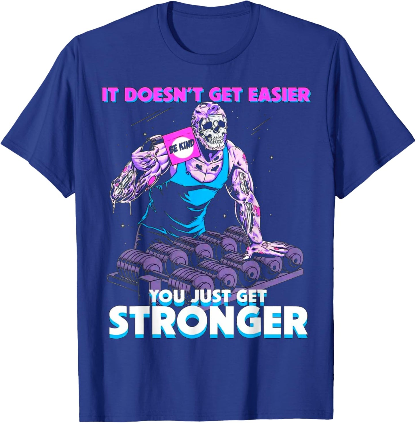 It Doesn't Get Easier Be Kind You Just Get Stronger Muscle T-Shirt - T-Shirt | Royal