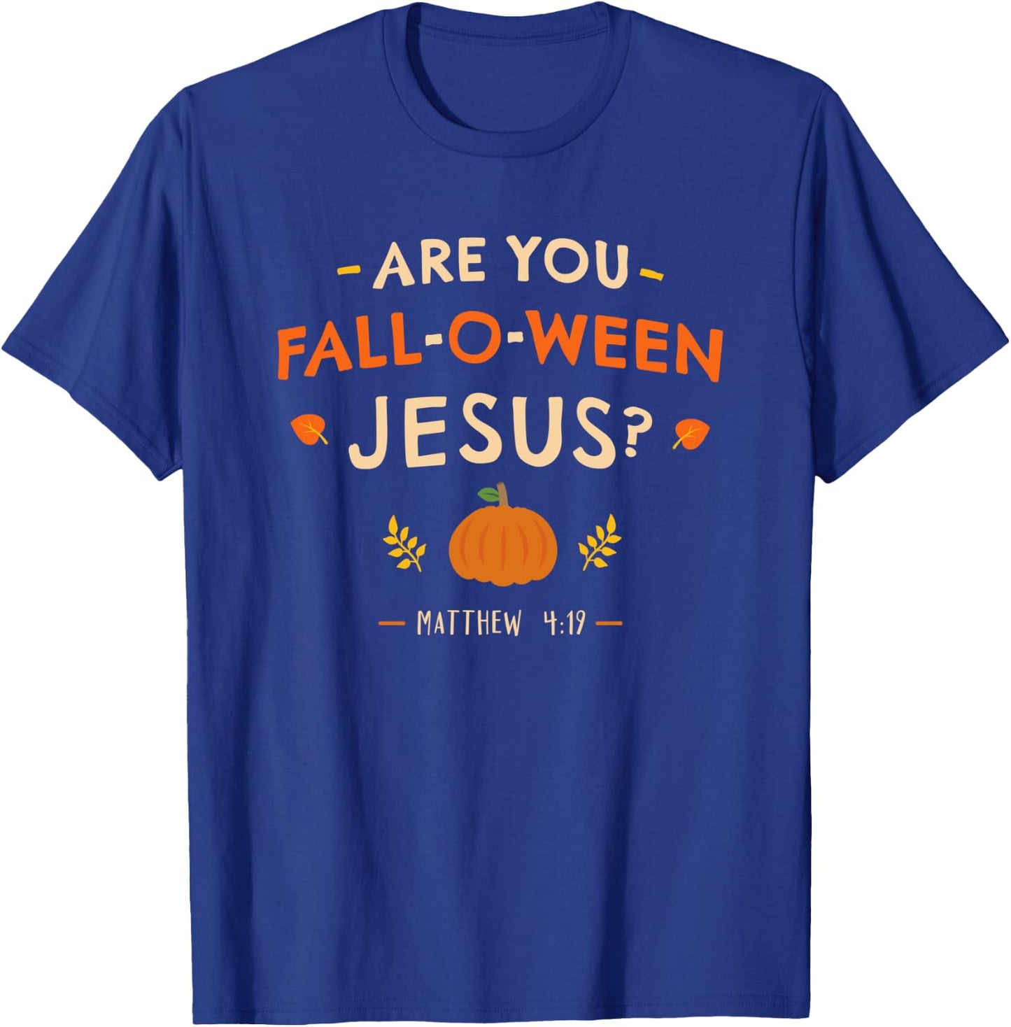 Halloween Christian Matthew 4:19 Are You Fall-O-ween Jesus T-Shirt - T-Shirt | Royal