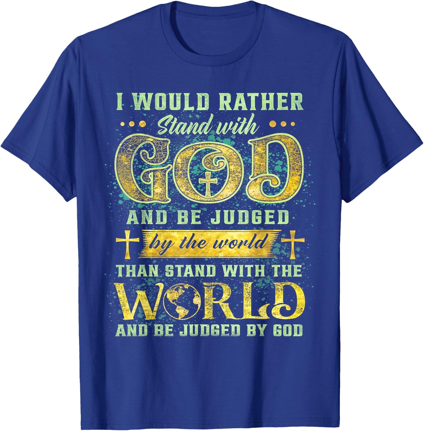 I Would Rather Stand With God And Be Judged By The World T-Shirt - T-Shirt | Royal