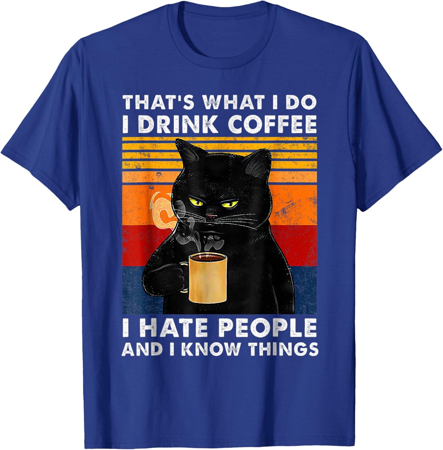 That's What I Do I Drink Coffee I Hate People And I Know Cat Women Girls Kids T-Shirt - T-Shirt | Royal