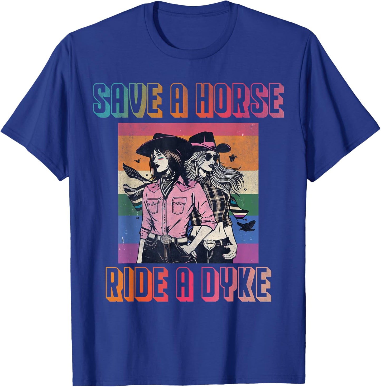 Save a horse ride a dyke T-Shirt - T-Shirt | Royal