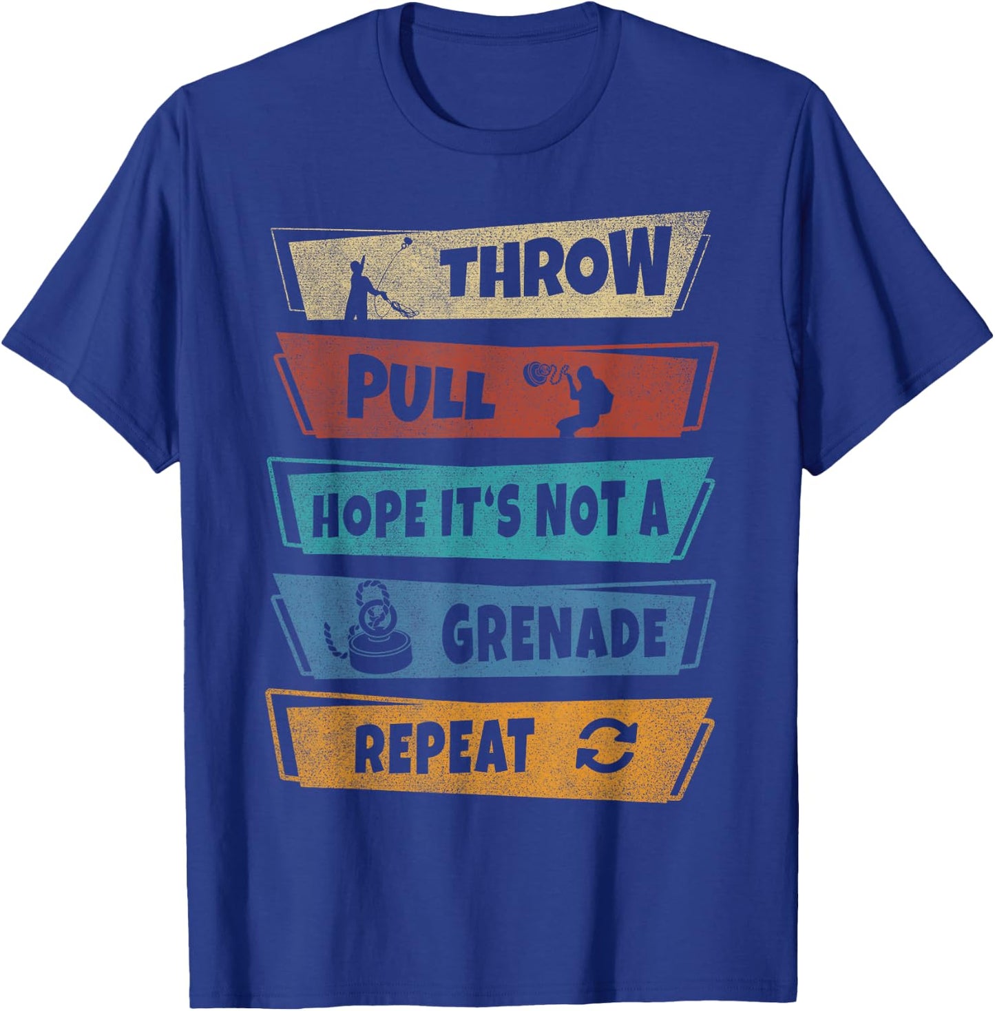 Throw Pull Hope it‘s not a Grenade Repeat Magnet Fishing T-Shirt - T-Shirt | Royal