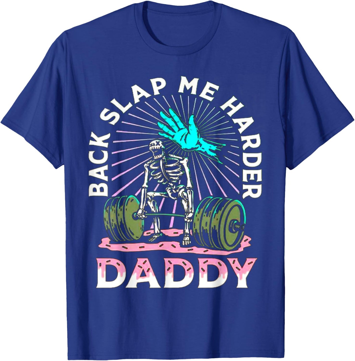 Back Slap Me Harder Daddy Weightlifting Bodybuilding Gym T-Shirt - T-Shirt | Royal
