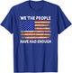 We The People Have Had Enough | USA Proud American Veteran T-Shirt - T-Shirt | Royal