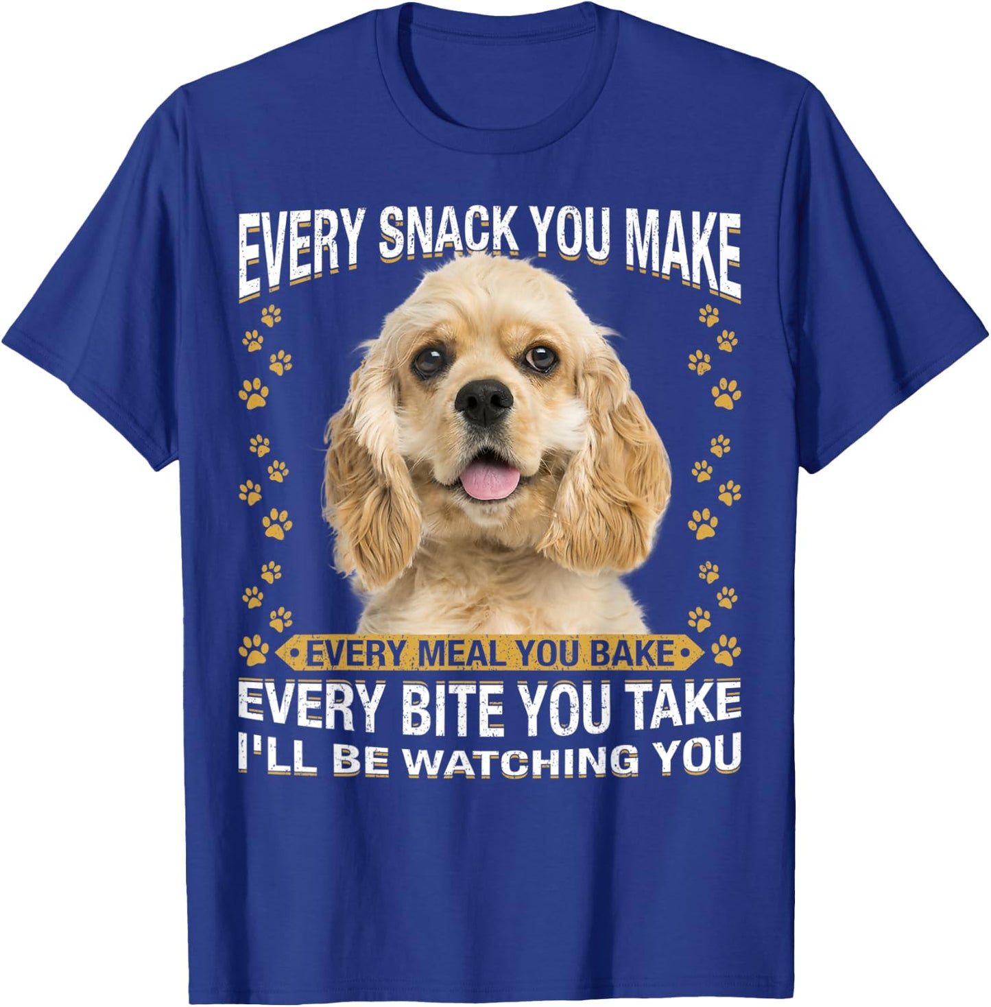 Every Snack You Make Funny American Cocker Spaniel Lovers T-Shirt - T-Shirt | Royal