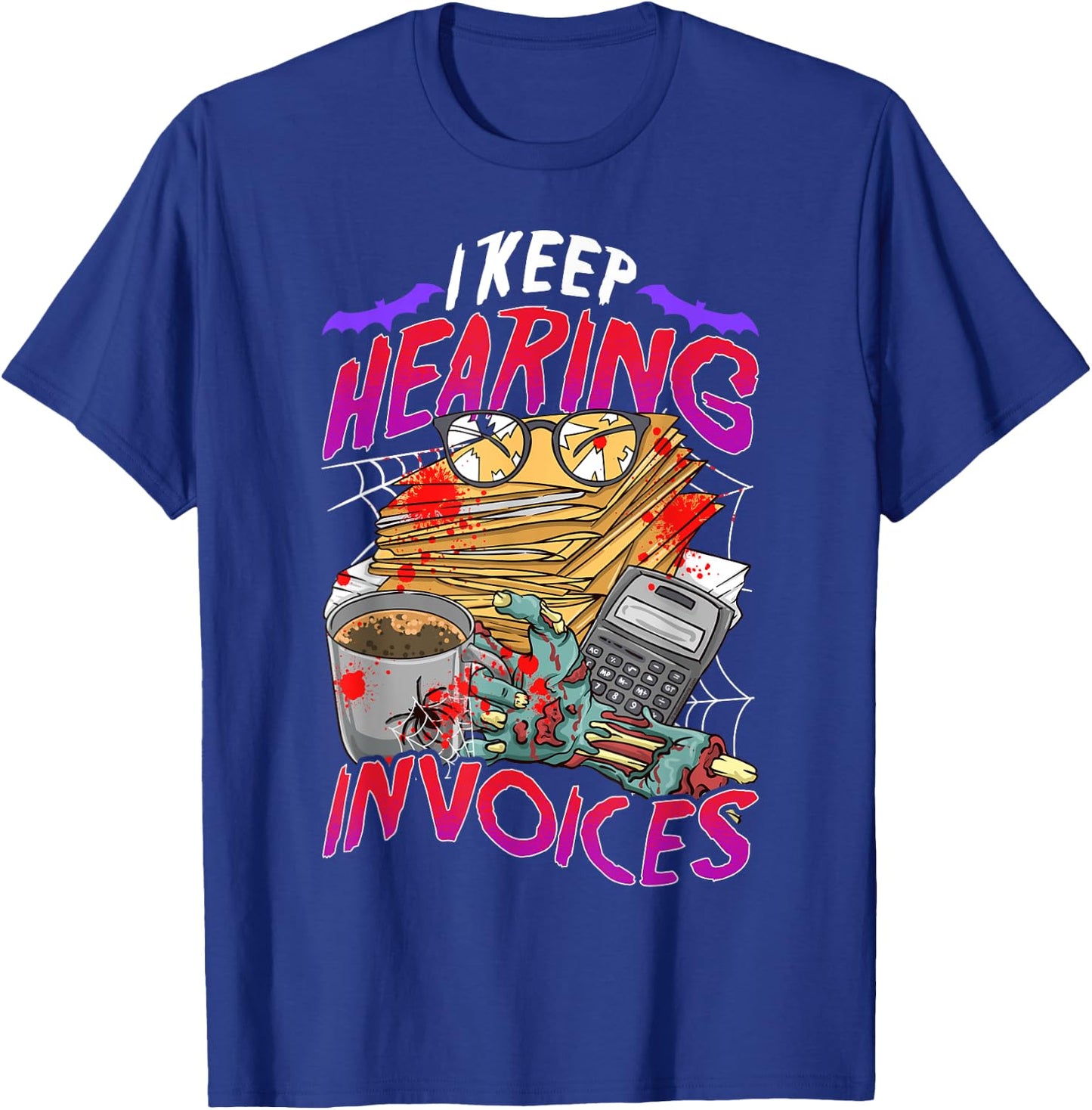 I Keep Hearing Invoices Accounts Halloween Funny Costume T-Shirt - T-Shirt | Royal