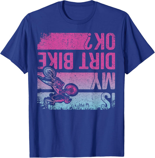 Is My Dirt Bike OK? Funny Motorcycle Dirt Biker Motocross T-Shirt - T-Shirt | Royal