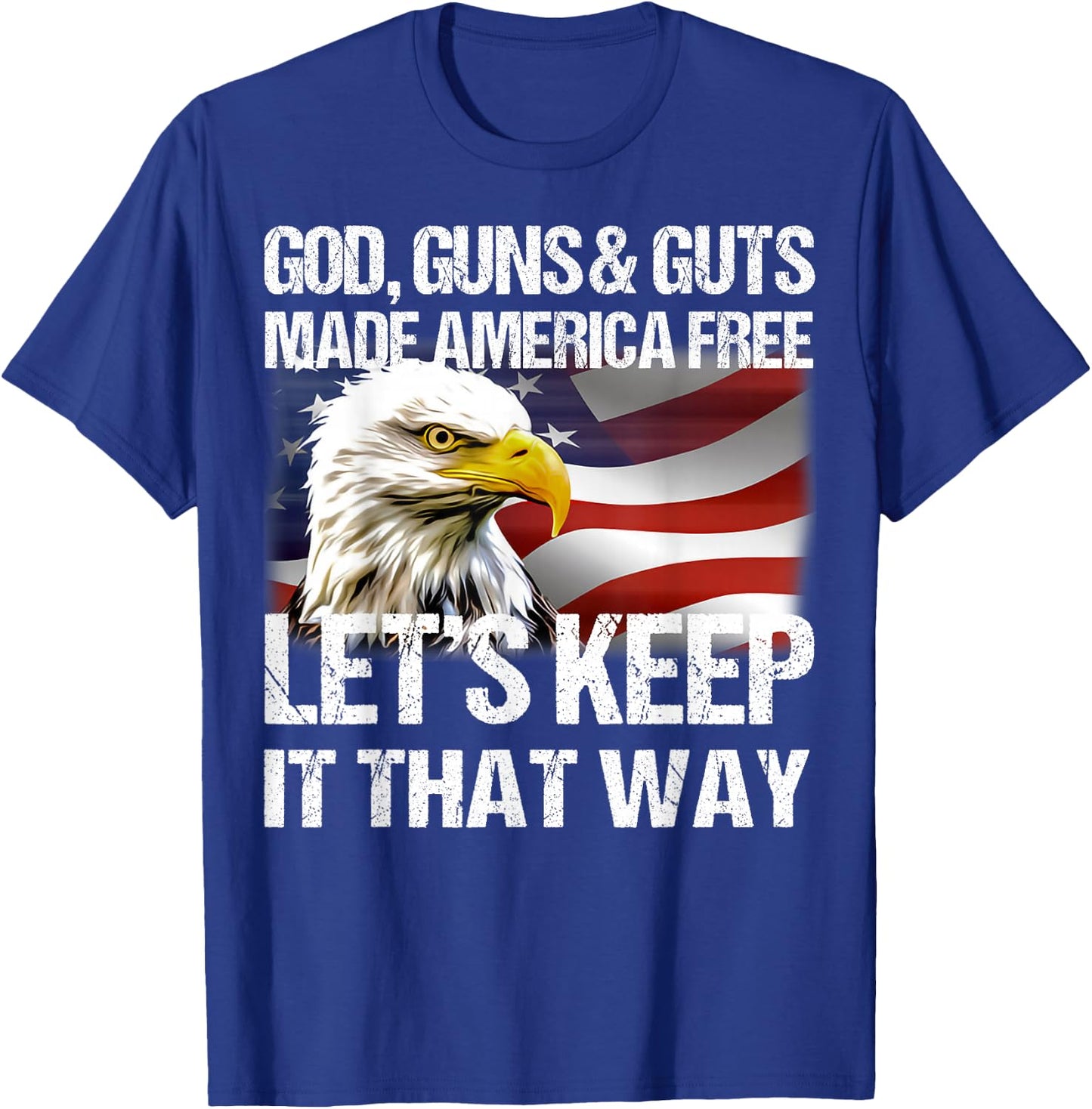 Eagle God Guns And Guts Made America Free Let’s Keep It T-Shirt - T-Shirt | Royal
