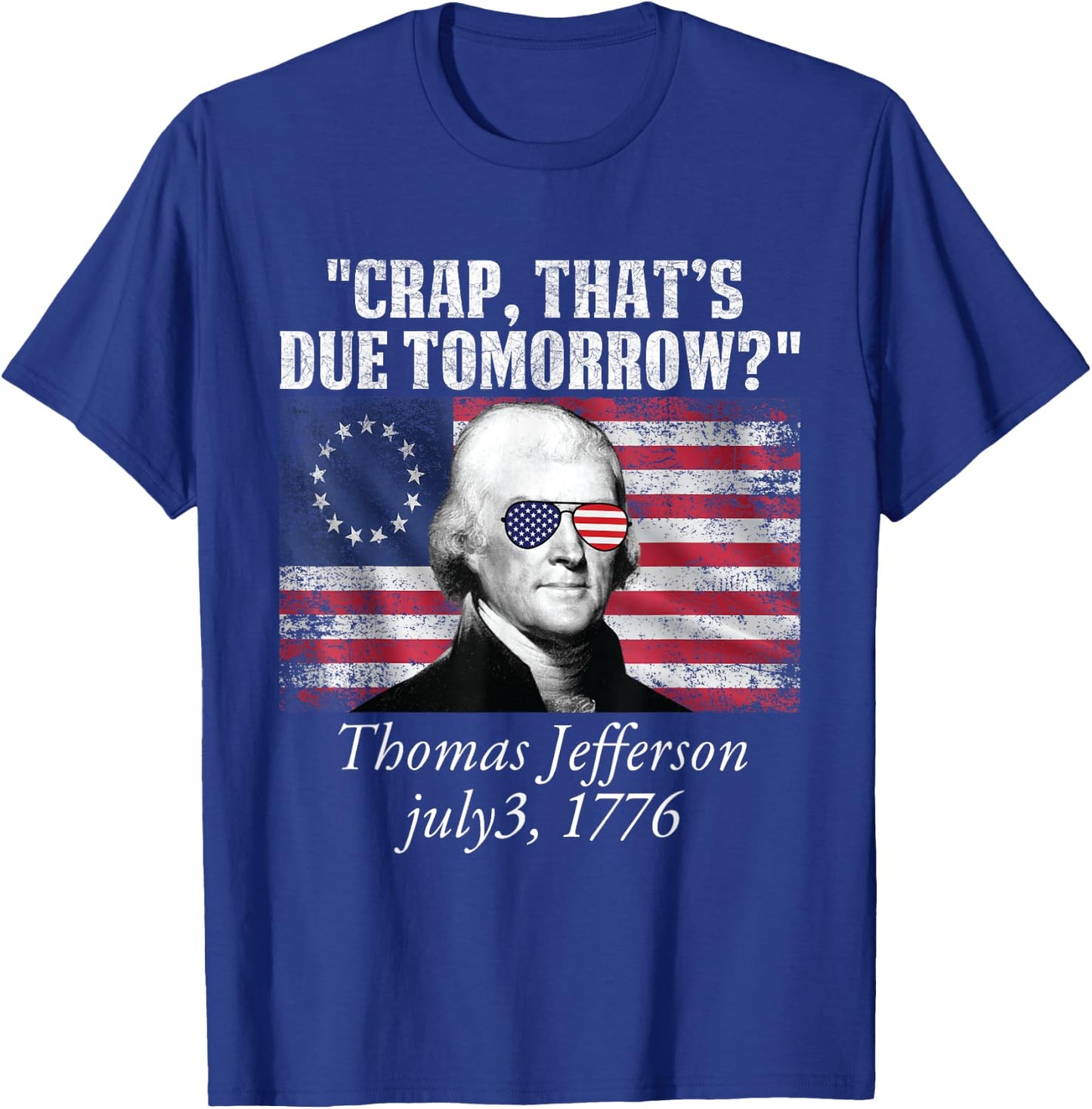 Crap that's due tomorrow thomas jefferson Funny 4th of July T-Shirt - T-Shirt | Royal