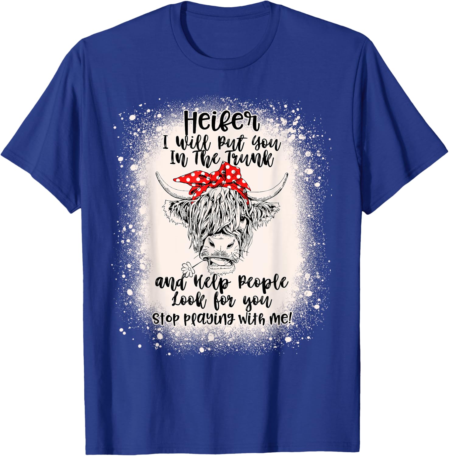 Heifer I Will Put You In The Trunk And Help People Bleached T-Shirt - T-Shirt | Royal