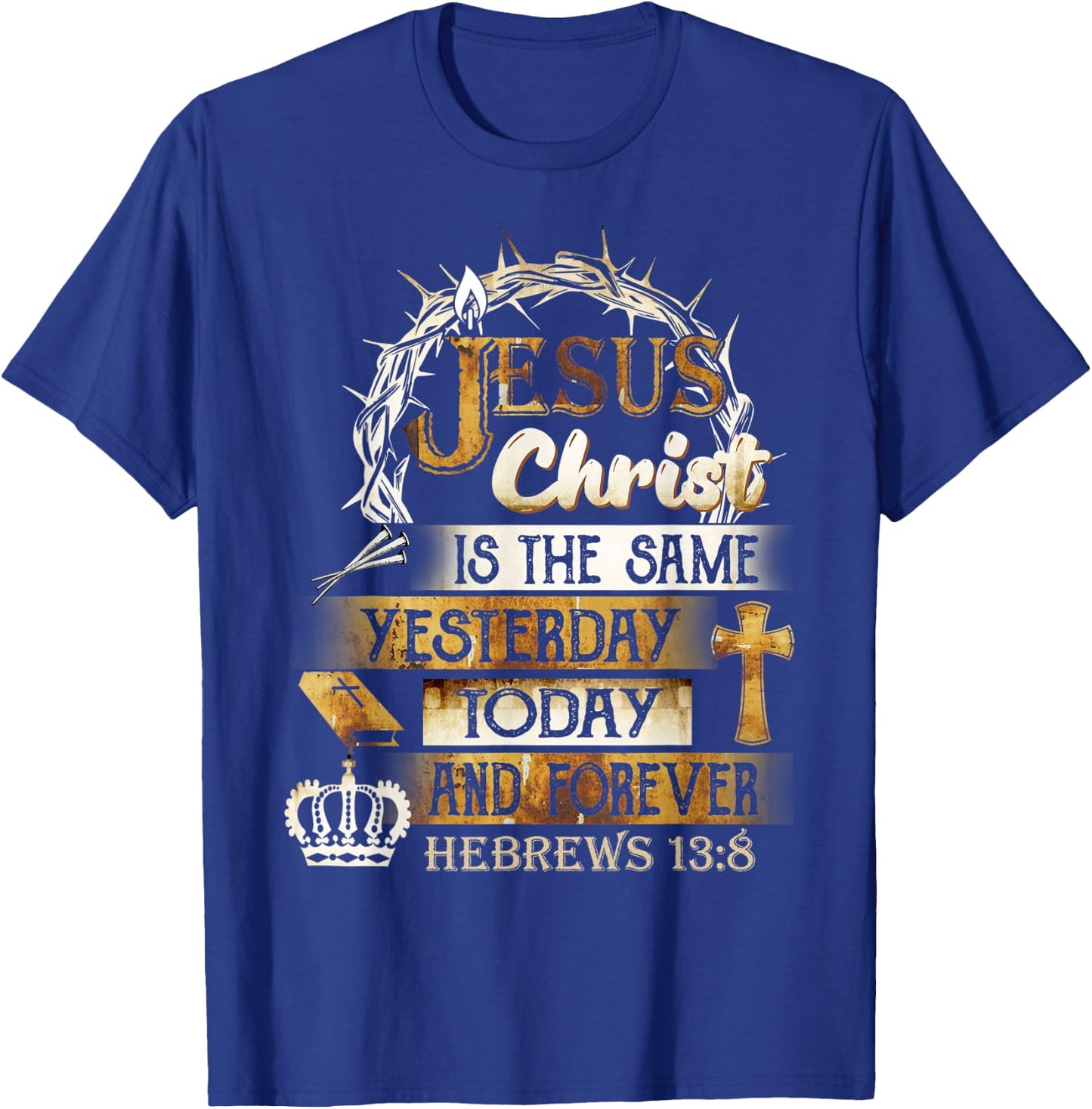 Jesus Christ Is The Same Yesterday Today And Forever Hebrews T-Shirt - T-Shirt | Royal
