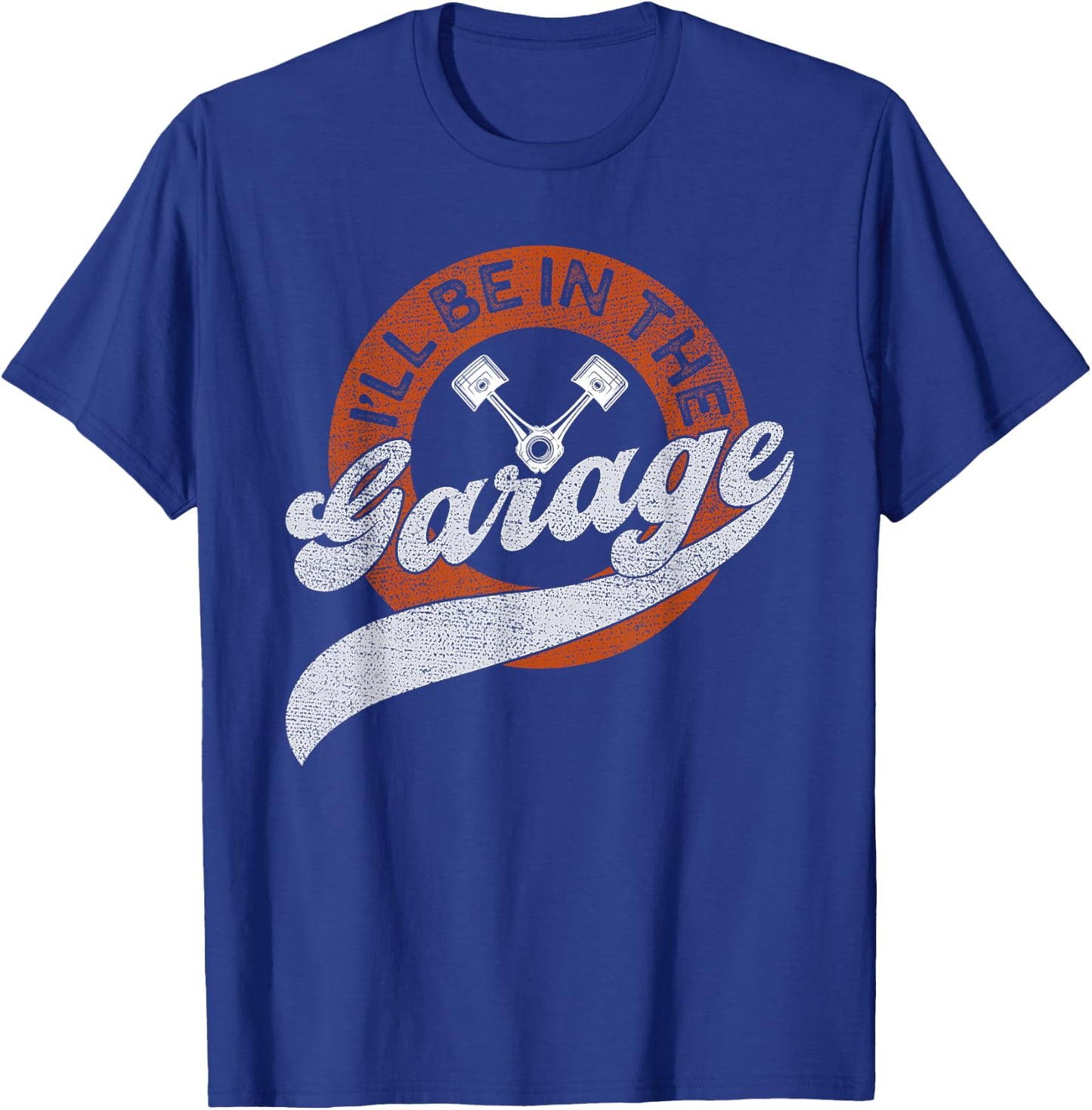 I'll Be in The Garage T-Shirt - T-Shirt | Royal