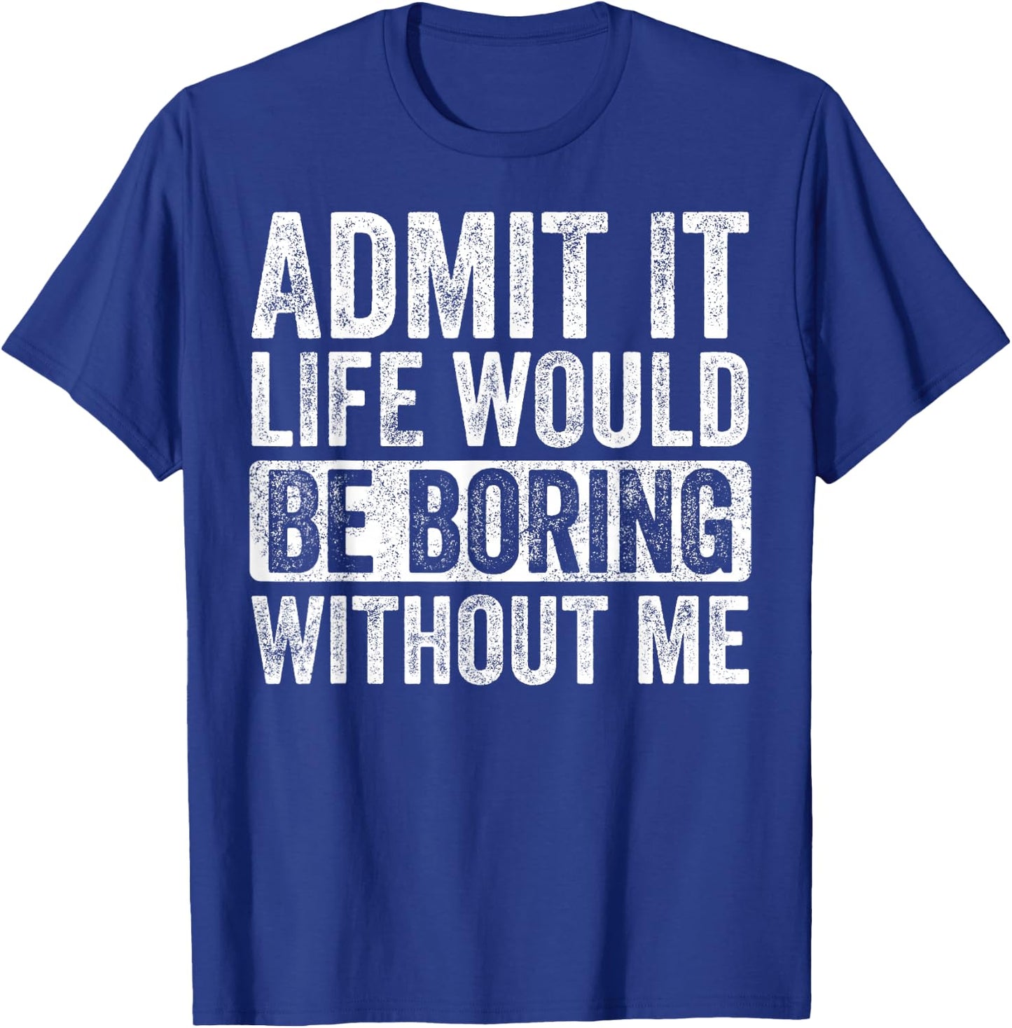 Good Funny Gifts Admit It Life Would Be Boring Without Me -Adults Black Small T-Shirt - T-Shirt | Royal