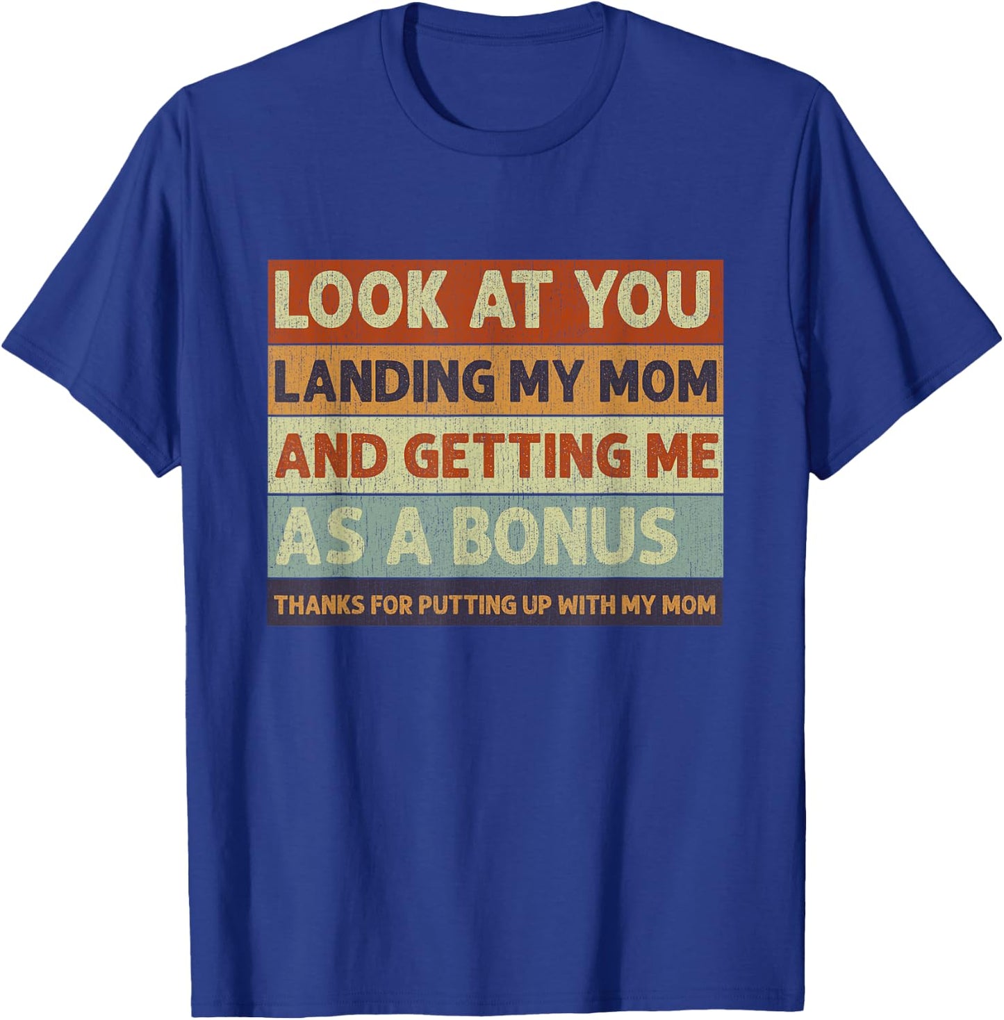 Stepdad Look At You Landing My Mom And Getting Me As A Bonus T-Shirt - T-Shirt | Royal