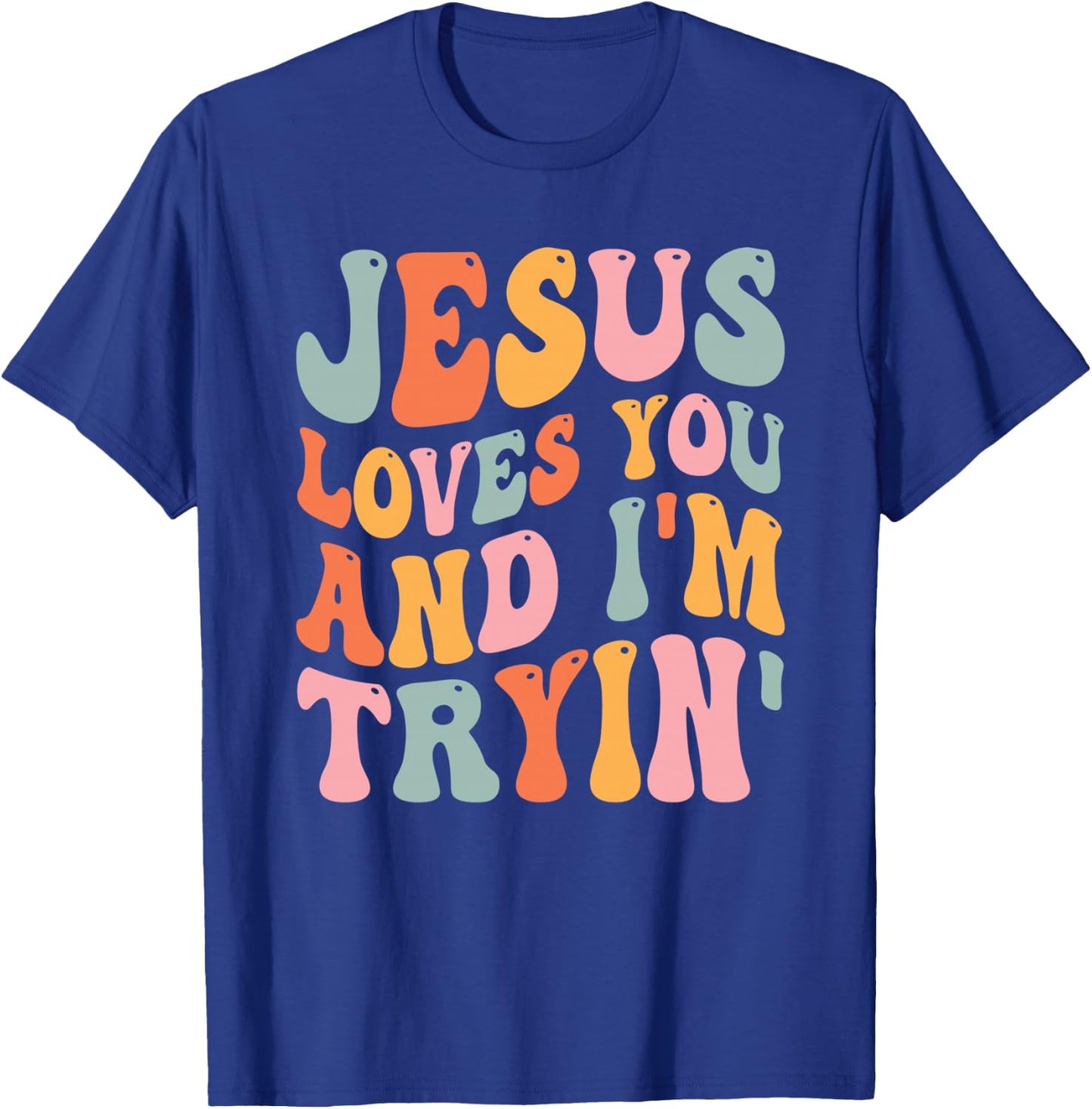 Jesus Loves You And I'm Tryin Funny Christian T-Shirt - T-Shirt | Royal