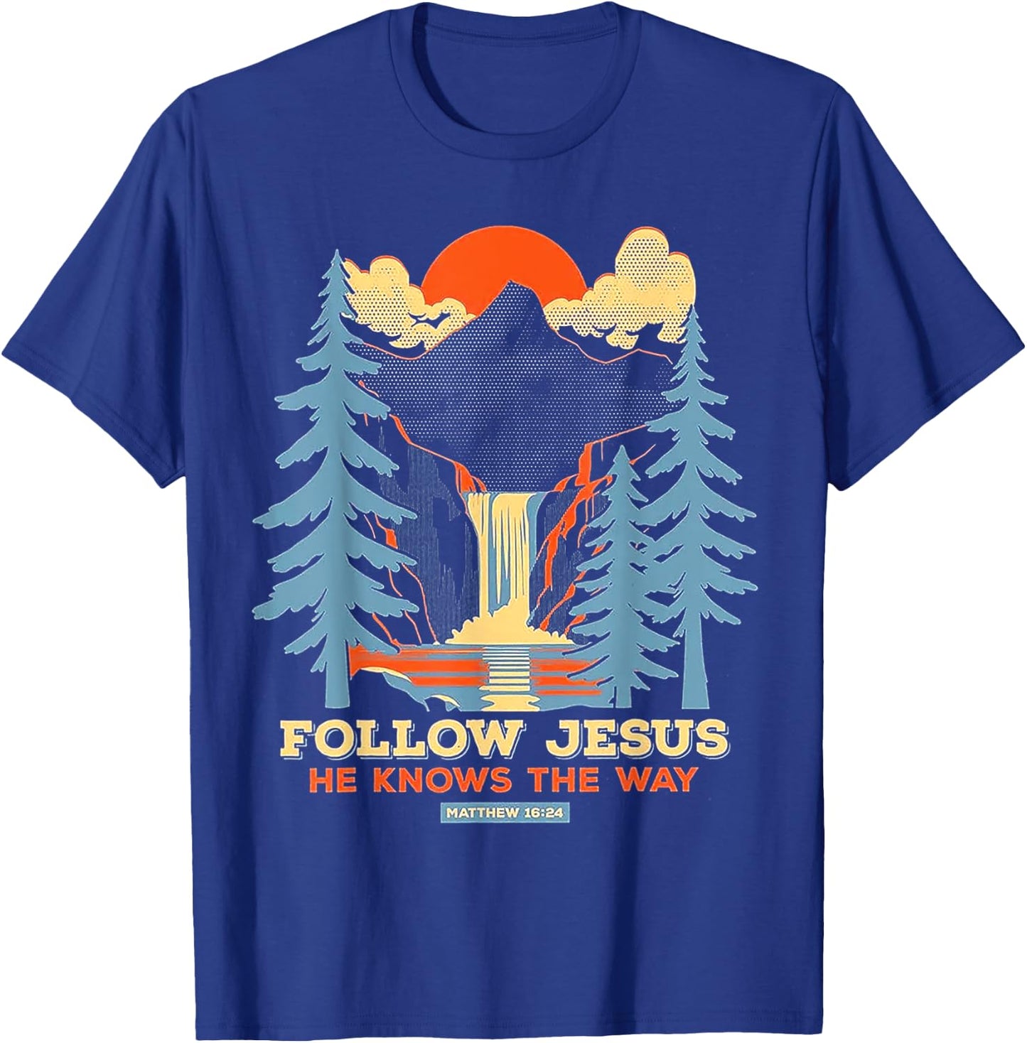 Follow Jesus He Knows The Way Matthew 16 24 T-Shirt - T-Shirt | Royal