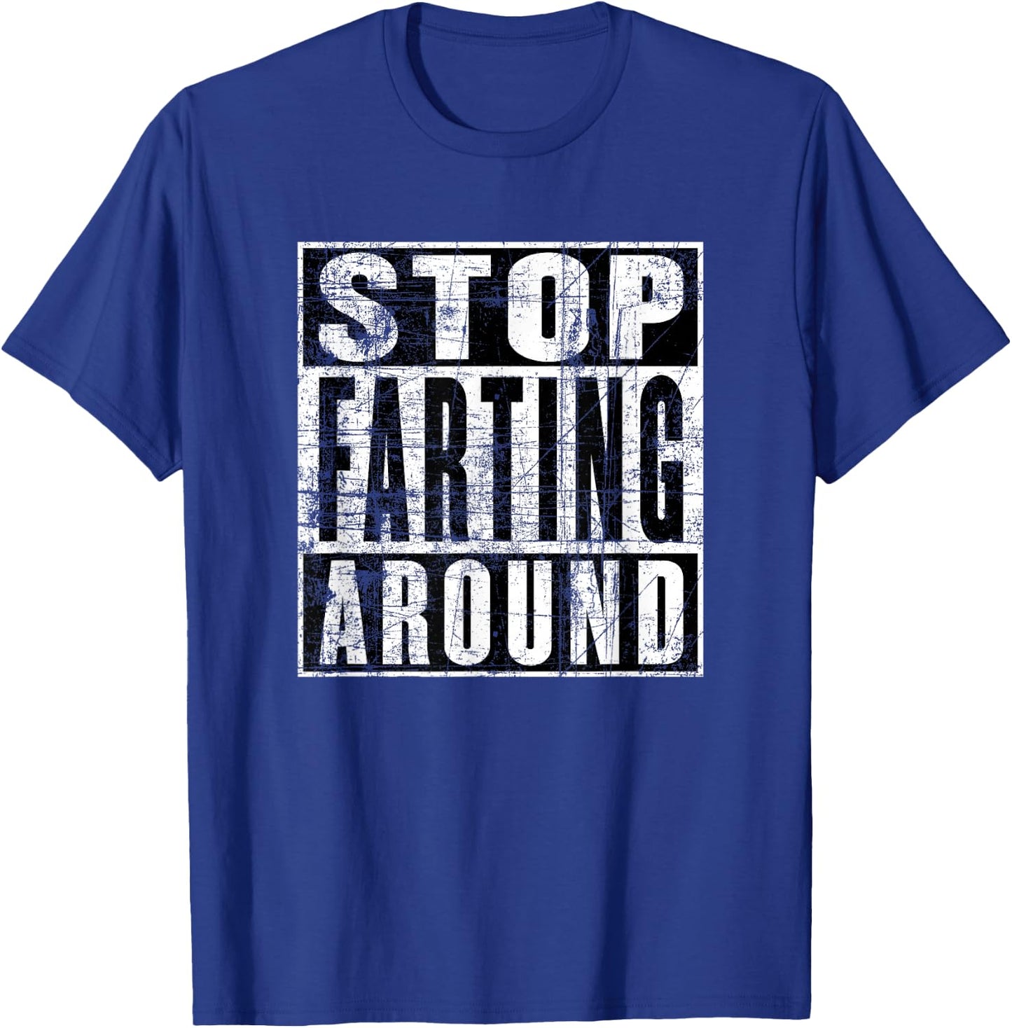 Stop Farting Around, Don't Fart Around, Funny Fart T-Shirt - T-Shirt | Royal