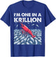 I'm One In A Krillion T-Shirt - T-Shirt | Royal