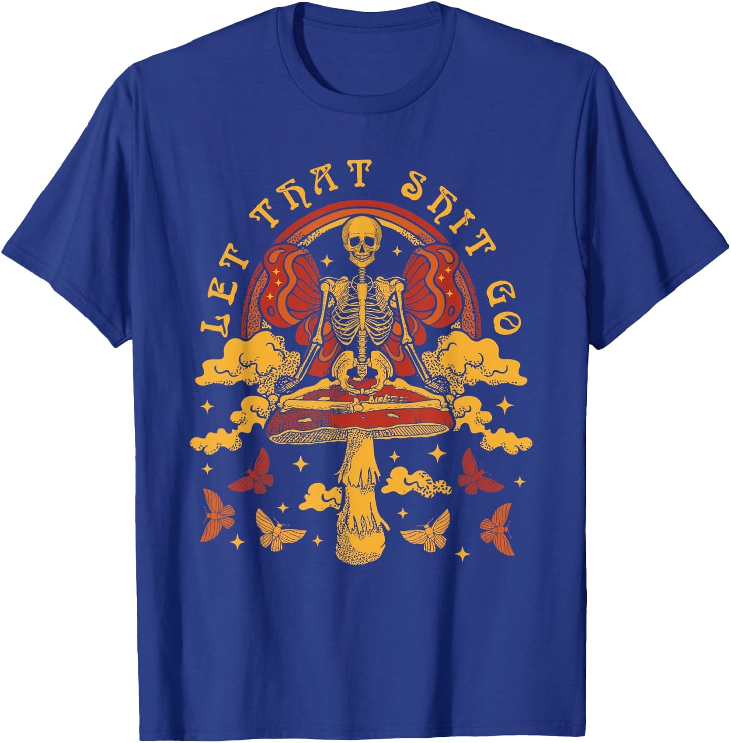 Skeleton Meditation Psilocybin Mushrooms Let That Sht Go T-Shirt - T-Shirt | Royal