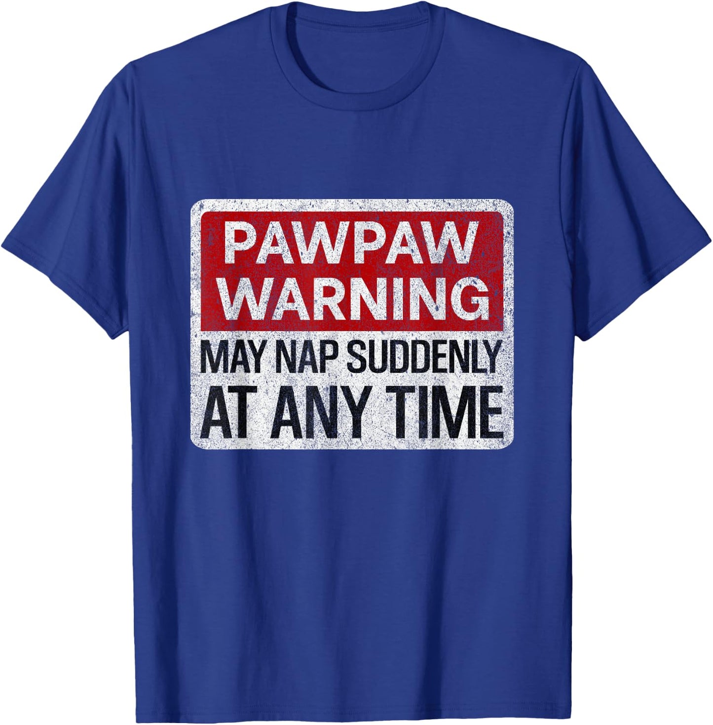 Funny Pawpaw Warning Sign May Nap Suddenly At Any Time T-Shirt - T-Shirt | Royal