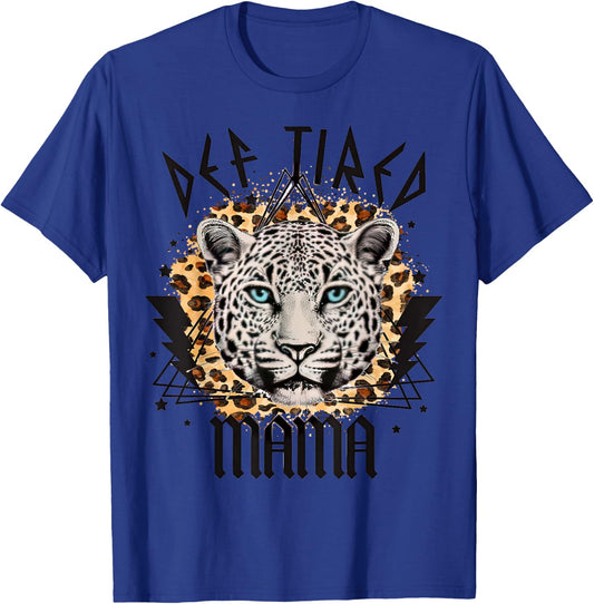 Leopard Def Tired Mama, Cheetah Mama, Mother's Day Costume T-Shirt - T-Shirt | Royal