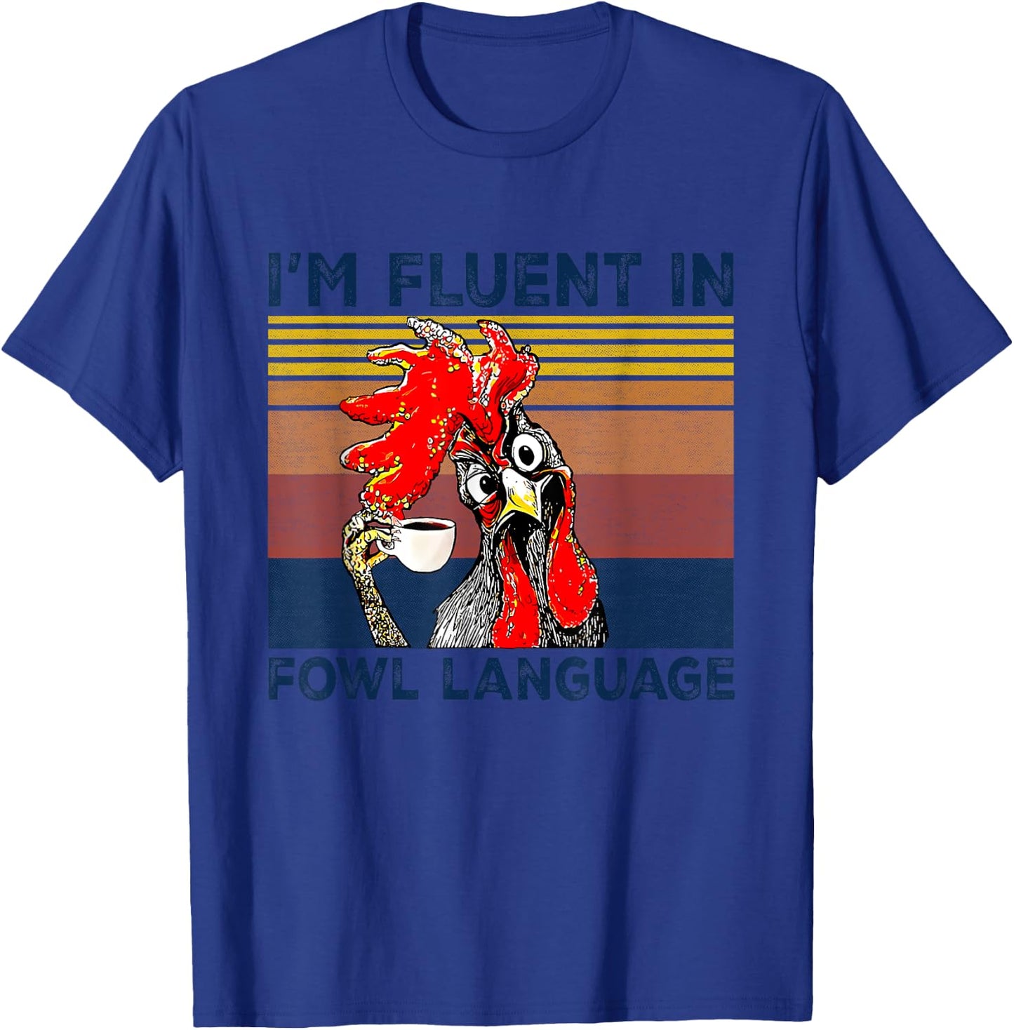I'm Fluent In Fowl Language Funny Rooster Retro Vintage T-Shirt - T-Shirt | Royal