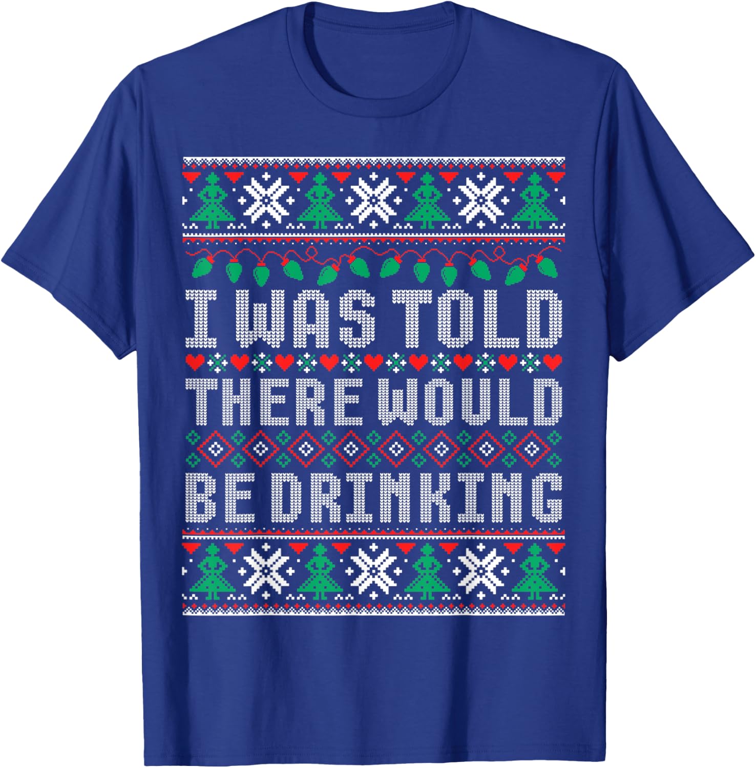 I Was Told There Would Be Drinking Ugly Christmas Sweater T-Shirt - T-Shirt | Royal