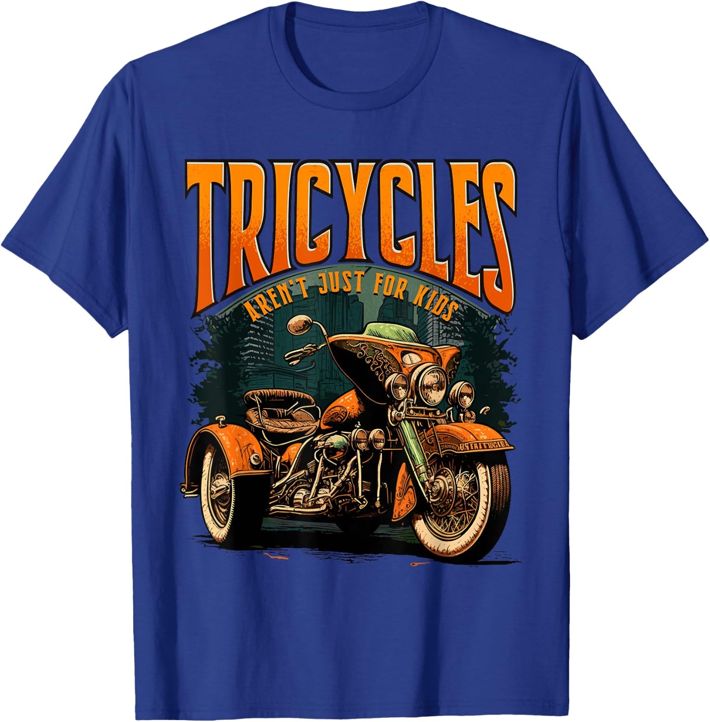Tricycles Aren't Just For Kids Motorcycle Lover Trike Rider T-Shirt - T-Shirt | Royal