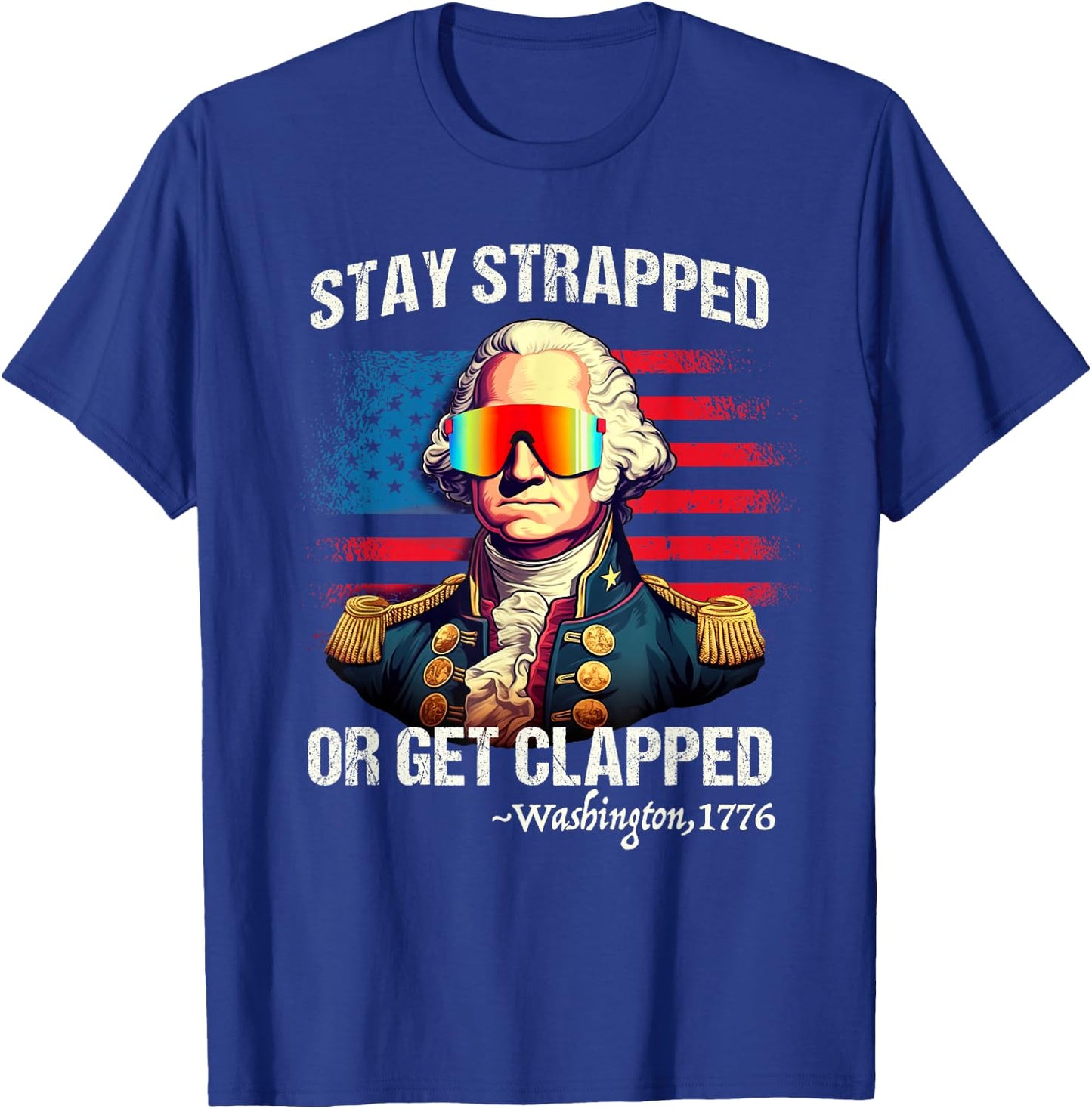 Funny 4th of July Shirt Washington Stay Strapped Get Clapped T-Shirt - T-Shirt | Royal