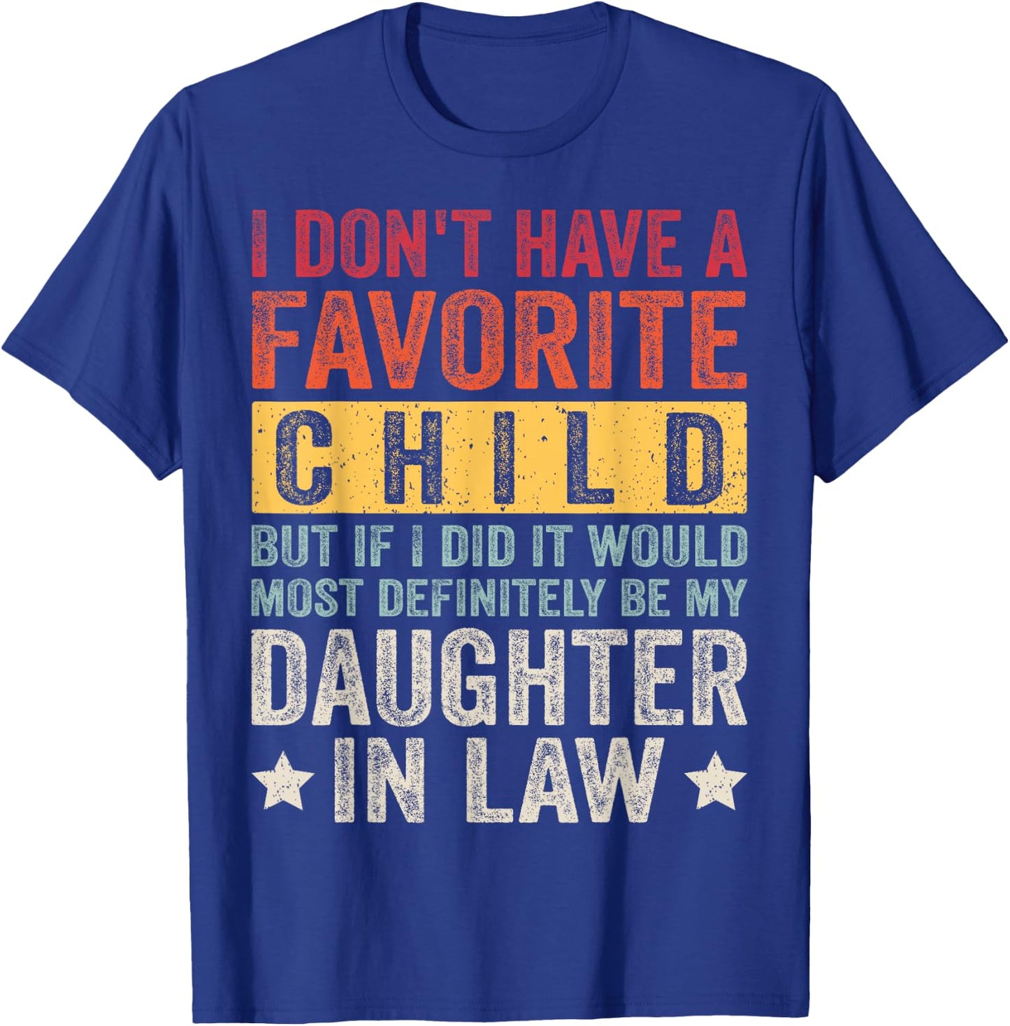 I Don't Have A Favorite Child But If I Did It Would Most T-Shirt - T-Shirt | Royal