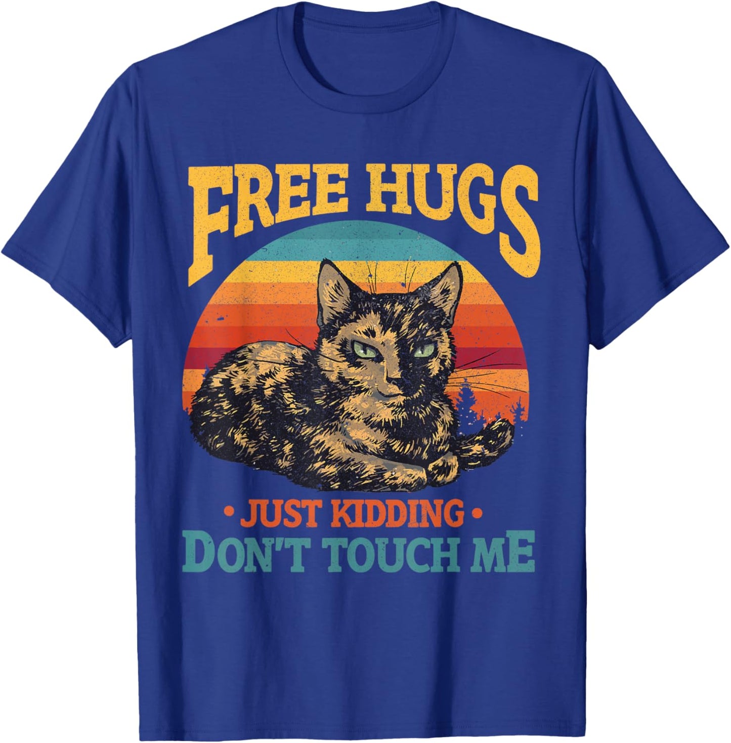 Free Tortoiseshell Cat Hugs Just Kidding Dont Touch Me T-Shirt - T-Shirt | Royal